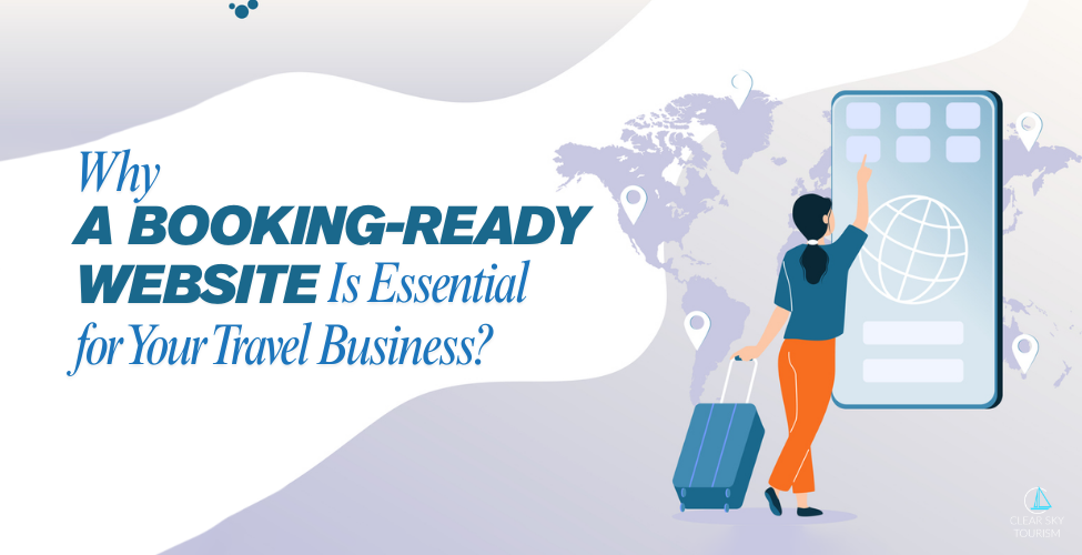 Why a Booking-Ready Website Is Essential for Your Travel Business