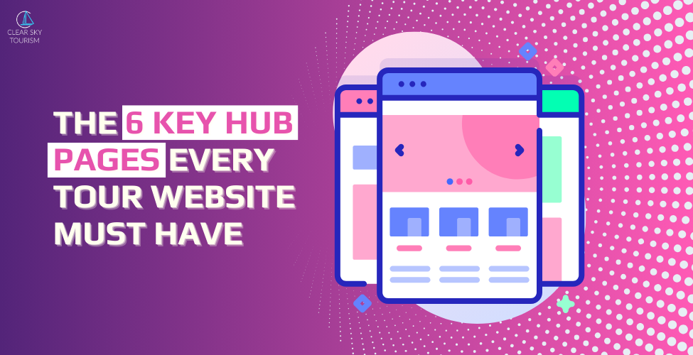 The 6 Key Hub Pages Every Tour Website Must Have