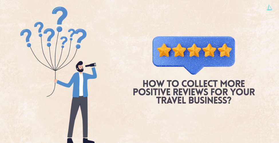 How To Collect More Positive Reviews For Your Travel Business