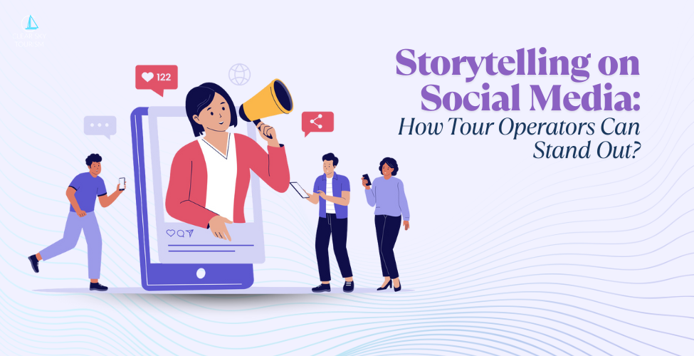 Storytelling on Social Media: How Tour Operators Can Stand Out